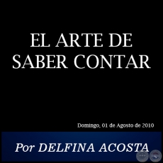 EL ARTE DE SABER CONTAR - Por DELFINA ACOSTA - Domingo, 01 de Agosto de 2010